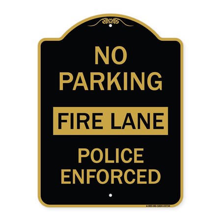 Signmission No Parking Fire Lane Police Enforced, Black & Gold Aluminum Sign, 18" x 24", BG-1824-23734 A-DES-BG-1824-23734